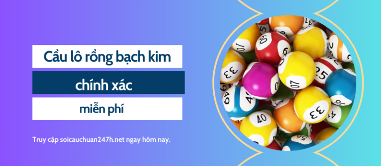 Bí quyết soi cầu lô rồng bạch kim chính xác miễn phí