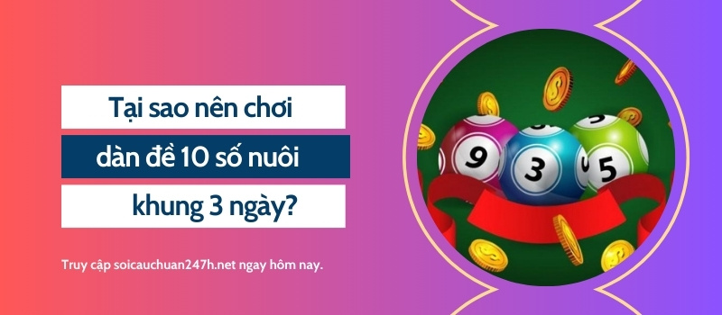 Tại sao nên chơi dàn đề 10 số nuôi khung 3 ngày?