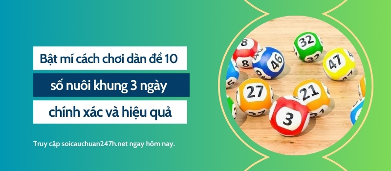 Bật mí cách chơi dàn đề 10 số nuôi khung 3 ngày chính xác và hiệu quả