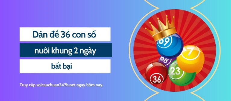 Dàn đề 36 con số nuôi khung 2 ngày bất bại