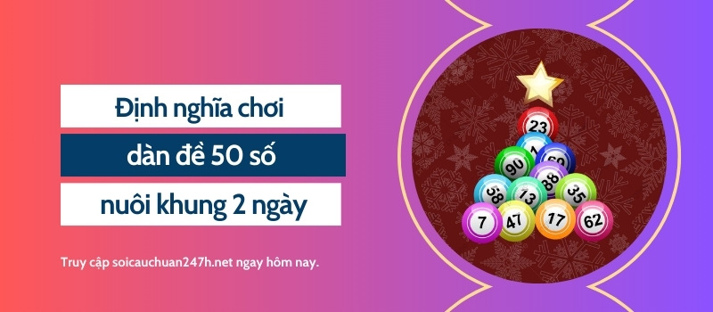 Định nghĩa chơi dàn đề 50 số nuôi khung 2 ngày