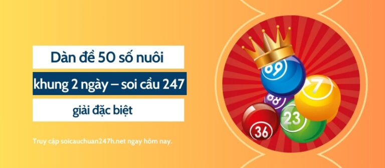 Dàn đề 50 số nuôi khung 2 ngày – soi cầu 247 giải đặc biệt