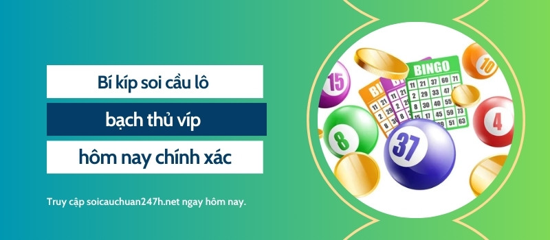 Bí kíp soi cầu lô bạch thủ víp hôm nay chính xác