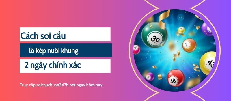 Cách soi cầu lô kép nuôi khung 2 ngày chính xác