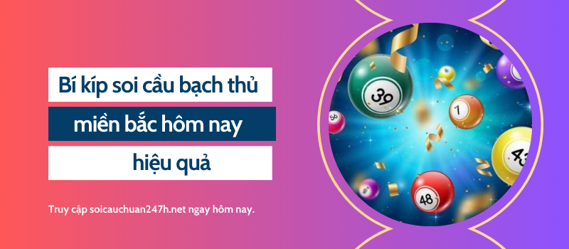 Bí kíp soi cầu bạch thủ miền bắc hôm nay hiệu quả