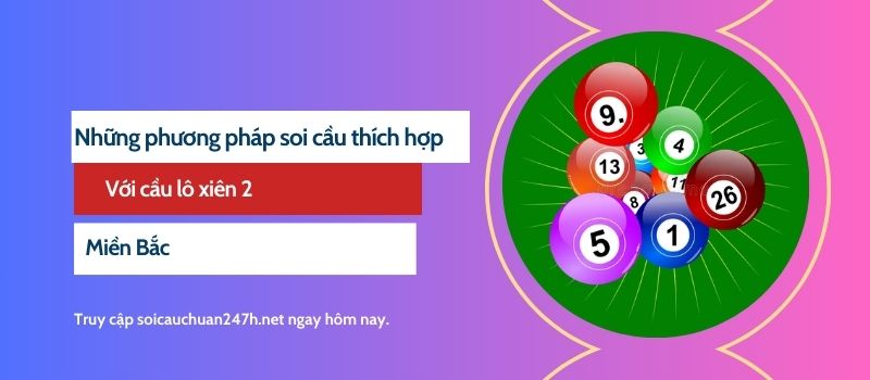 Những phương pháp soi cầu thích hợp với cầu lô xiên 2 miền Bắc