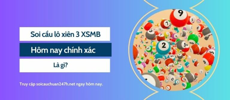 Soi cầu lô xiên 3 XSMB hôm nay chính xác là gì?