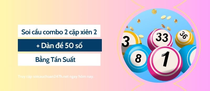 Soi cầu combo 2 cặp xiên 2 + Dàn đề 50 số bằng tần suất