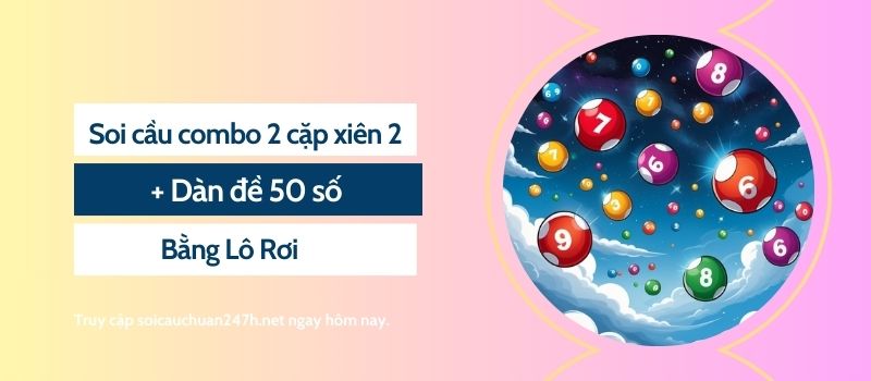 Soi cầu combo 2 cặp xiên 2 + Dàn đề 50 số bằng lô rơi