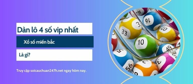 Dàn lô 4 số vip nhất xổ số miền bắc là gì?