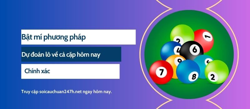 Bật mí phương pháp dự đoán lô về cả cặp hôm nay chính xác