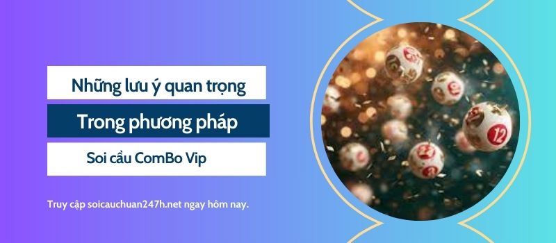 Những lưu ý quan trọng trong phương pháp soi cầu ComBo Vip