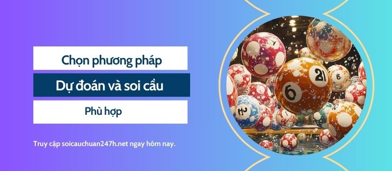 Chọn phương pháp dự đoán và soi cầu phù hợp