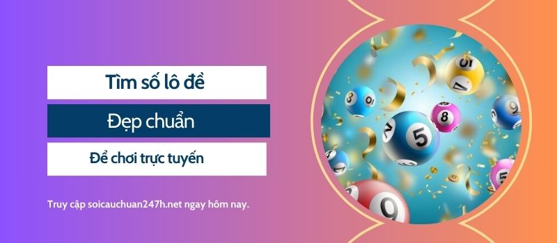 Tìm số lô đề đẹp chuẩn để chơi trực tuyến