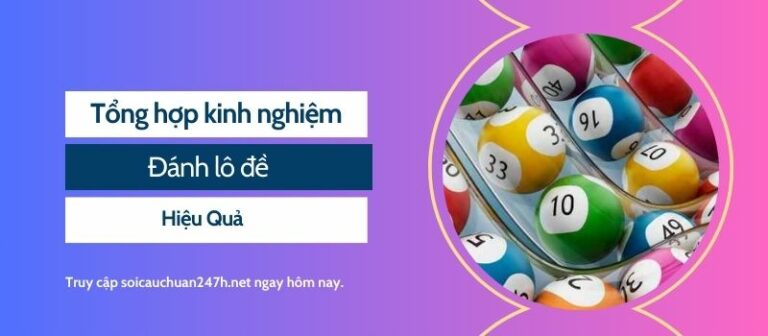 Tổng hợp kinh nghiệm đánh lô đề online hiệu quả