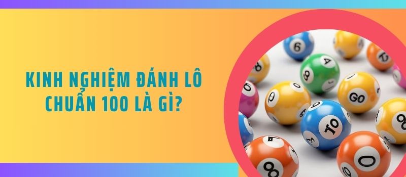 Kinh nghiệm đánh lô chuẩn 100 là gì?