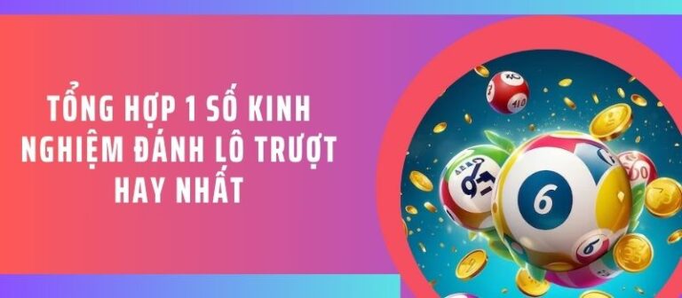 Tổng hợp 1 số kinh nghiệm đánh lô trượt hay nhất