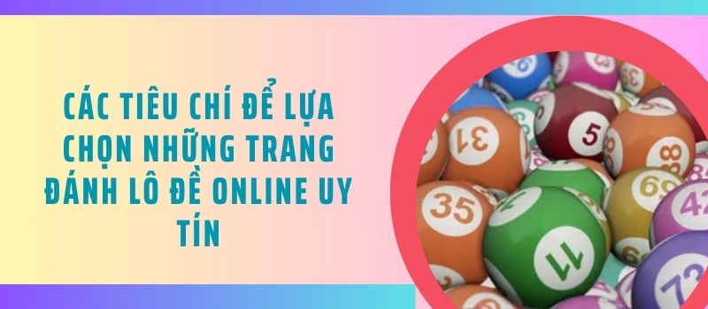 Các tiêu chí để lựa chọn những trang đánh lô đề online uy tín